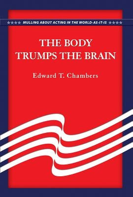 The Body Trumps the Brain by Chambers, Edward T.