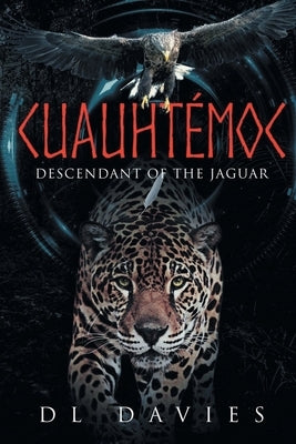 Cuauhtémoc: Descendant of the Jaguar by Davies, D. L.