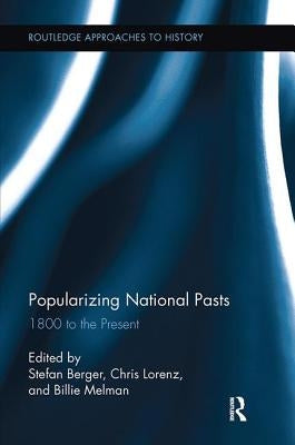Popularizing National Pasts: 1800 to the Present by Berger, Stefan