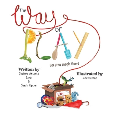 The Way of Play: Let Your Magic Thrive by Baker, Chelsea Veronica