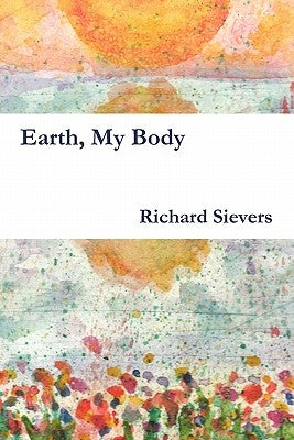 Earth, My Body by Sievers, Richard