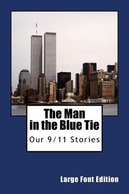 The Man In The Blue Tie (Large Font Edition): Our 9/11 Stories by Yanez, Vincent