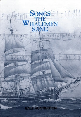 Songs the Whalemen Sang by Huntington, Gale