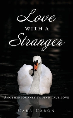 Love with a Stranger: Another journey to find true love by Car, Cara