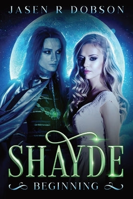 Shayde: Beginning by Dobson, Jasen R.