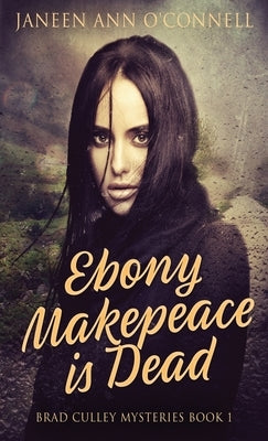 Ebony Makepeace is Dead by O'Connell, Janeen Ann