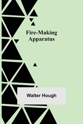 Fire-making Apparatus by Hough, Walter