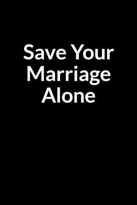 Save Your Marriage Alone: The Overweight Teacher and Men's Guide to Saving Your Marriage through Text Messaging (for Men Only) by Kolletta, Sean