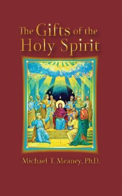 The Gifts of the Holy Spirit by Meaney Ph. D., Michael T.