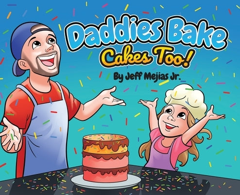 Daddies Bake Cakes Too! by Mejias, Jeff