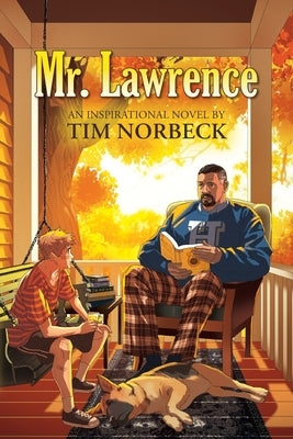 Mr. Lawrence: An Inspirational Novel by Norbeck, Tim