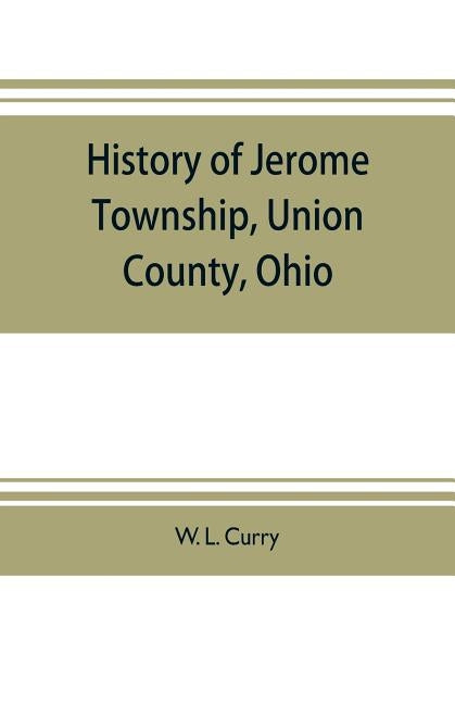 History of Jerome Township, Union County, Ohio by L. Curry, W.