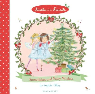 Amelie and Nanette: Snowflakes and Fairy Wishes by Tilley, Sophie