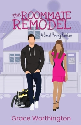 The Roommate Remodel: A Sweet Hockey RomCom by Worthington, Grace