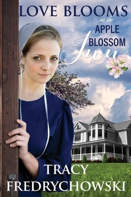 Love Blooms at the Apple Blossom Inn by Fredrychowski, Tracy