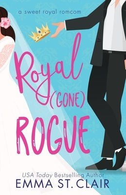 Royal Gone Rogue by St Clair, Emma