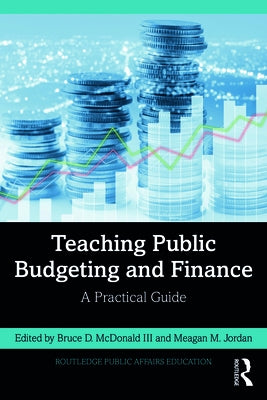 Teaching Public Budgeting and Finance: A Practical Guide by Jordan, Meagan M.