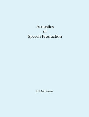 Acoustics of Speech Production by McGowan, Richard S.