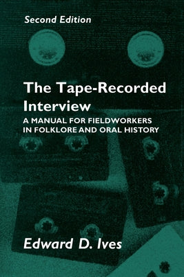 Tape Recorded Interview: Manual Field Workers Folklore Oral History by Ives, Edward D.