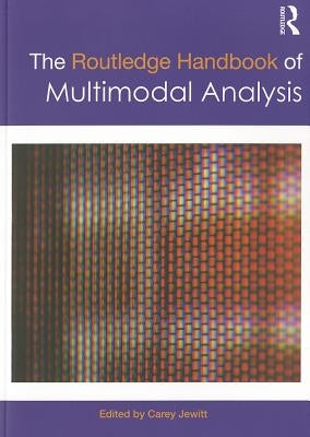 The Routledge Handbook of Multimodal Analysis by Jewitt, Carey
