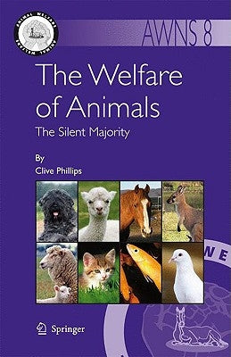 The Welfare of Animals: The Silent Majority by Phillips, Clive
