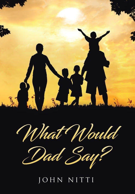 What Would Dad Say? by Nitti, John