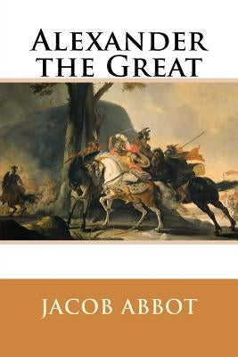 Alexander the Great by Abbot, Jacob