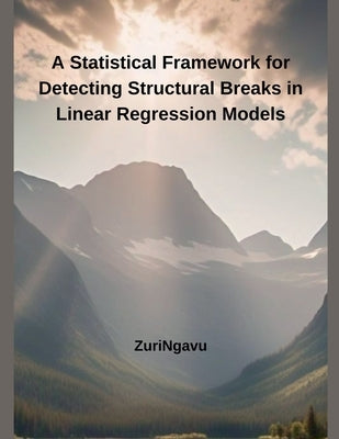 A Statistical Framework for Detecting Structural Breaks in Linear Regression Models by Zuringavu