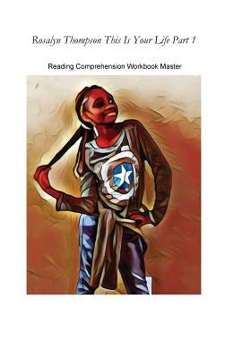 Rosalyn Thompson This Is Your Life Part 1: Reading Comprehension Workbook Master Edition by Young, Rayzelle Forrest