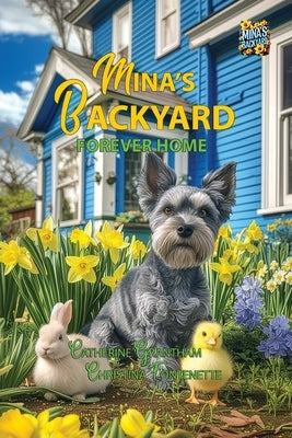 Mina's Backyard - Forever Home by Grantham, Catherine