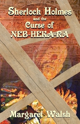 Sherlock Holmes and The Curse of Neb-Heka-Ra by Walsh, Margaret