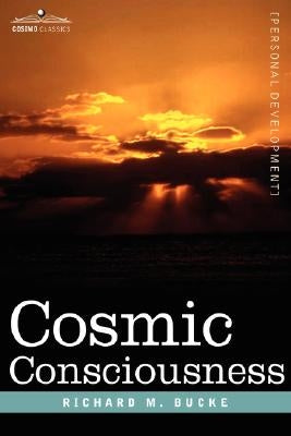 Cosmic Consciousness by Bucke, M. D. Richard M.