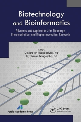 Biotechnology and Bioinformatics: Advances and Applications for Bioenergy, Bioremediation and Biopharmaceutical Research by Thangadurai, Devarajan