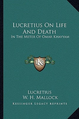 Lucretius On Life And Death: In The Meter Of Omar Khayyam by Lucretius