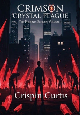Crimson Crystal Plague by Curtis, Crispin