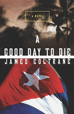 A Good Day to Die by Coltrane, James