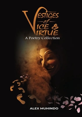 Vestiges of Vice & Virtue by Muhindo, Alex