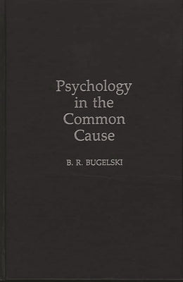 Psychology in the Common Cause by Bugelski, B. R.