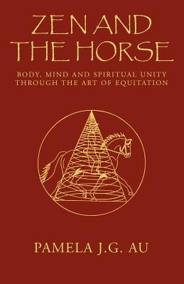 Zen and the Horse by Au, Pamela J. G.
