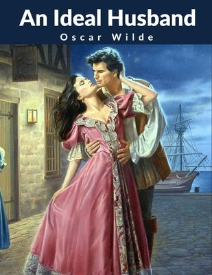 An Ideal Husband by Oscar Wilde