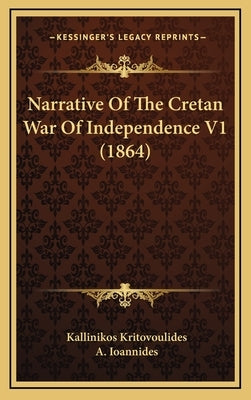 Narrative Of The Cretan War Of Independence V1 (1864) by Kritovoulides, Kallinikos