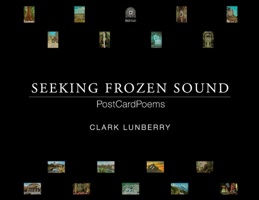 Seeking Frozen Sound: PostCardPoems by Lunberry, Clark