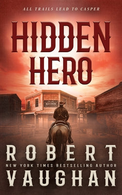 Hidden Hero: A Classic Western Novel by Vaughan, Robert