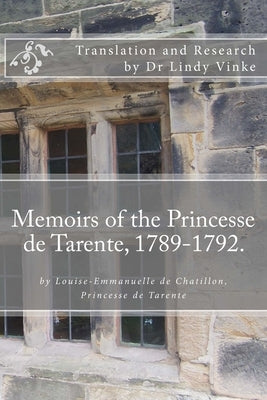 Memoirs of the Princesse de Tarente, 1789-1792: by Louise-Emmanuelle de Chatillon, Princesse de Tarente by Vinke, Lindy