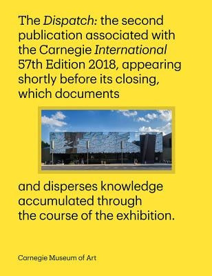 Carnegie International, 57th Edition: The Dispatch by Schaffner, Ingrid