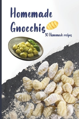 Homemade Gnocchis: 30 Homemade recipes by Dauriat, Mathis