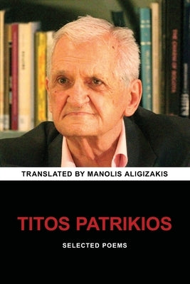 Titos Patrikios: Selected Poems by Patrikios, Titos