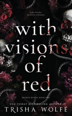 With Visions of Red: Broken Bonds, Book One by Wolfe, Trisha