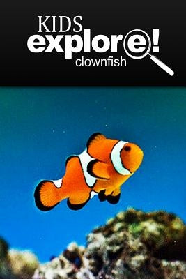 Clown Fish - Kids Explore: Animal books nonfiction - books ages 5-6 by Explore!, Kids