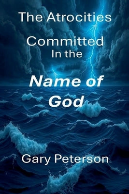 The Atrocities Committed in the Name of God Vol 2 Large Print by Peterson, Gary